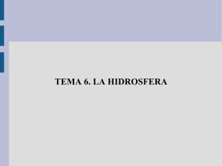 TEMA 6. LA HIDROSFERA 