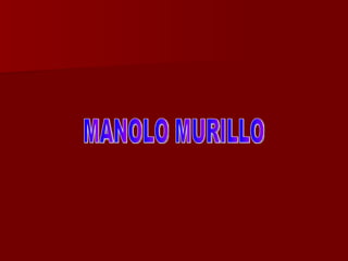 MANOLO MURILLO 