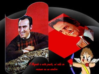 Y llegado a este punto, mi vida se
resume en un nombre

 