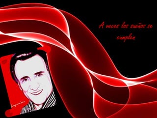 A veces los sueños se
cumplen

 