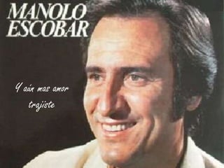 Y aún mas amor
trajiste

 