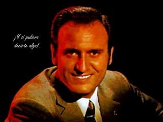 ¡Y si pudiera
decirte algo!

 