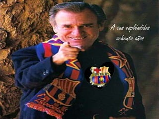 A sus espléndidos
ochenta años

 