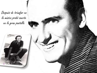 Después de triunfar en
la música probó suerte
en la gran pantalla

 