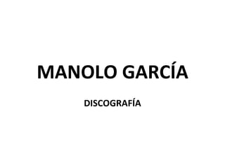 MANOLO GARCÍA DISCOGRAFÍA 