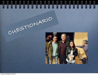 CUESTIONARIO
lunes 22 de febrero de 2016
 
