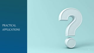 PRACTICAL
APPLICATIONS
4
 