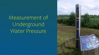 Measurement of
Underground
Water Pressure
5
 