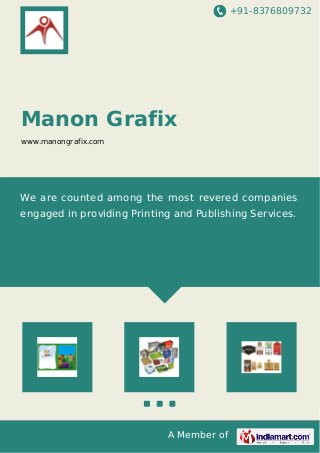+91-8376809732
A Member of
Manon Grafix
www.manongrafix.com
We are counted among the most revered companies
engaged in providing Printing and Publishing Services.
 