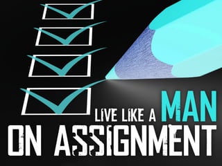 Live like a man
on assignment
 