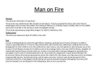 Man on Fire
Director
•The director of the film is Tony Scott.
•Tony Scott was a British-born film director and producer. T...