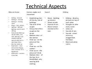 Technical Aspects
Mise-en-Scene Camera angles and
movement
Sound Editing
• Setting - A street
• Setting 2 - A forest
• Set...