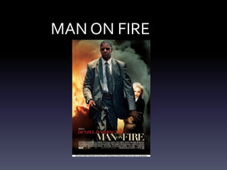 MAN ON FIRE

 