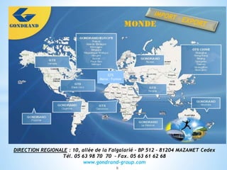 DIRECTION REGIONALE : 10, allée de la Falgalarié – BP 512 – 81204 MAZAMET Cedex
Tél. 05 63 98 70 70 – Fax. 05 63 61 62 68
www.gondrand-group.com
Notreà votre service
GTS
Maroc –Tunisie
6
 