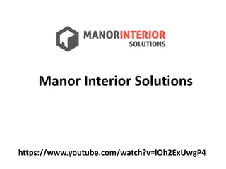 https://www.youtube.com/watch?v=lOh2ExUwgP4
Manor Interior Solutions
 