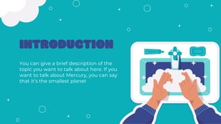 INTRODUCTION
You can give a brief description of the
topic you want to talk about here. If you
want to talk about Mercury, you can say
that it’s the smallest planet
 
