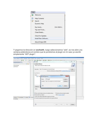 Y pegamos la dirección en workwith, luego seleccionamos “add”, se nos abre una
ventana pidiéndonos el nombre que le pondremos al plugin en mi caso yo escribí
simplemente “ADT plugin”:
 