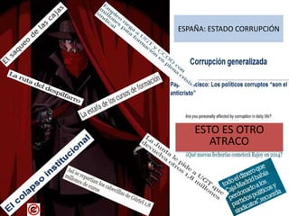 ESPAÑA: ESTADO CORRUPCIÓN
ESTO ES OTRO
ATRACO
 