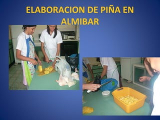 ELABORACION DE PIÑA EN
      ALMIBAR
 