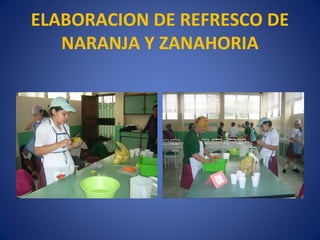 ELABORACION DE REFRESCO DE
   NARANJA Y ZANAHORIA
 