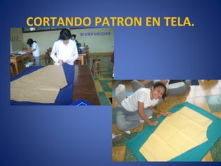 CORTANDO PATRON EN TELA.
 