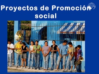 Proyectos de Promoción
        social
 