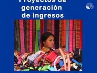 Proyectos de
generación
 de ingresos
 