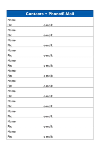Contacts • Phone/E-Mail
Name
Ph: e-mail:
Name
Ph: e-mail:
Name
Ph: e-mail:
Name
Ph: e-mail:
Name
Ph: e-mail:
Name
Ph: e-mail:
Name
Ph: e-mail:
Name
Ph: e-mail:
Name
Ph: e-mail:
Name
Ph: e-mail:
Name
Ph: e-mail:
Name
Ph: e-mail:
4561_FM_0002-0002.indd 2
4561_FM_0002-0002.indd 2 10/20/2015 11:32:34 AM
10/20/2015 11:32:34 AM
 