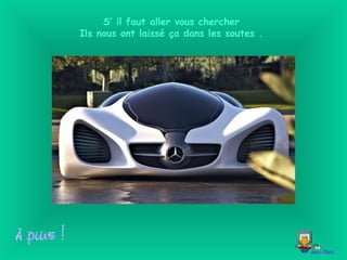 S’ il faut aller vous chercher
Ils nous ont laissé ça dans les soutes .
 