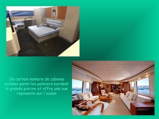 Un certain nombre de cabines
nichées parmi les palmiers bordent
la grande piscine et offre une vue
reposante sur l'océan
 