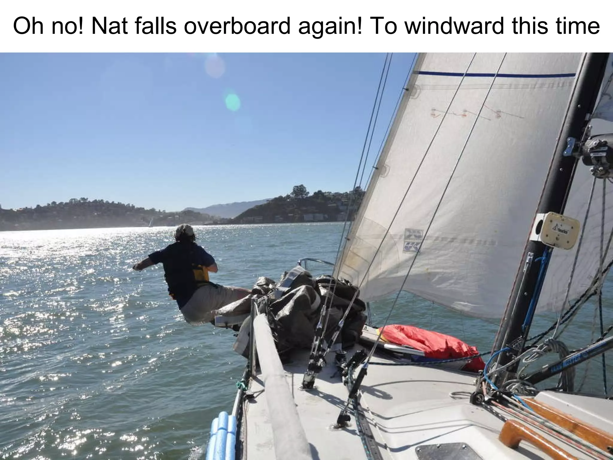 Oh no! Nat falls overboard again! To windward this time 