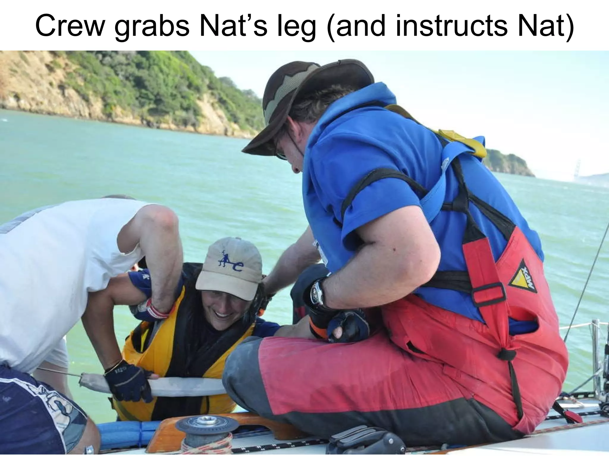 Crew grabs Nat’s leg (and instructs Nat) 