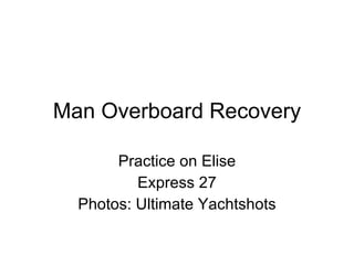 Man Overboard Recovery Practice on Elise Express 27 Photos: Ultimate Yachtshots 