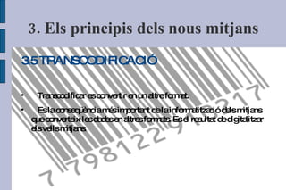 3.1 REPRESENTACIÓ NUMÈRICA La transformació consta de dues passes  i s'anomena  DIGITALITZACIÓ PRESA DE MOSTRES 