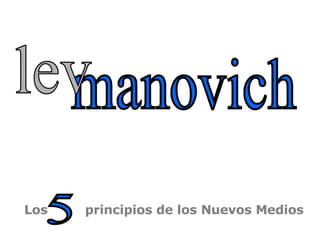 Los  principios de los Nuevos Medios manovich lev 5 