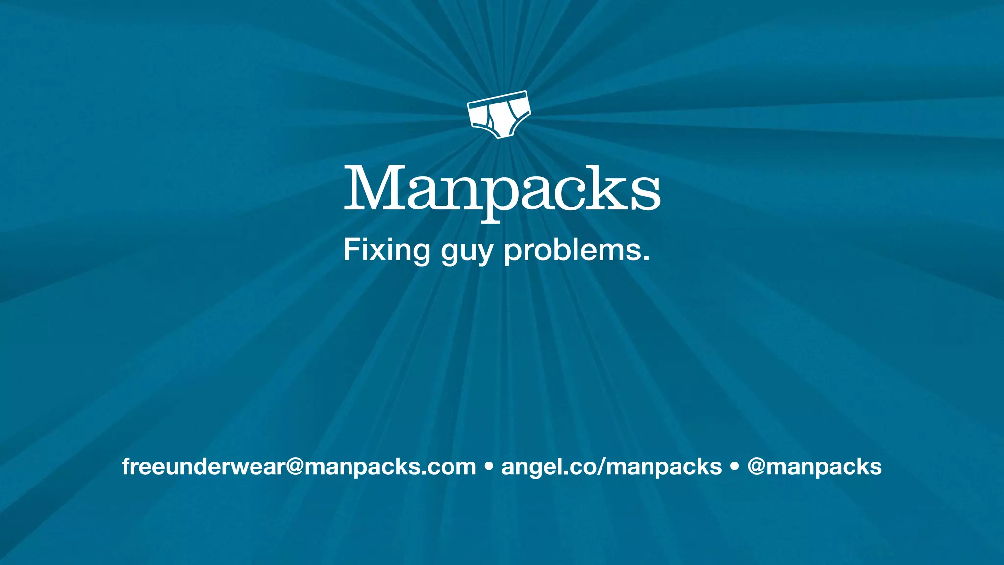 Fixing guy problems.




freeunderwear@manpacks.com • angel.co/manpacks • @manpacks
 
