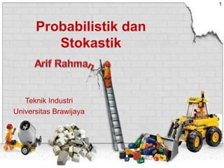 1
Probabilistik dan
Stokastik
Teknik Industri
Universitas Brawijaya
 