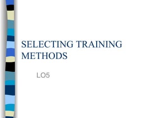 SELECTING TRAINING METHODS LO5 
