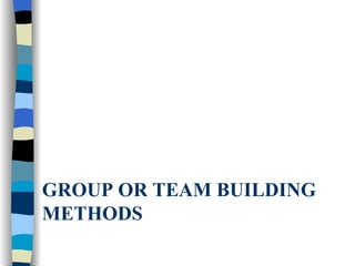 GROUP OR TEAM BUILDING METHODS 