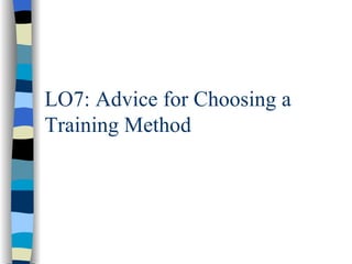 LO7: Advice for Choosing a Training Method 