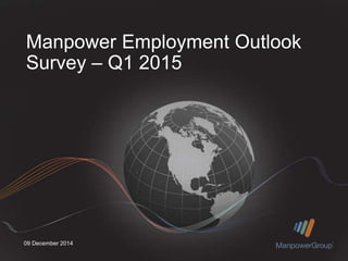 Manpower Employment Outlook 
Survey – Q1 2015 
09 December 2014 
 