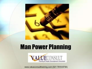 www.valueconsulttraining.com (021 7919 8730)
Man Power Planning
 