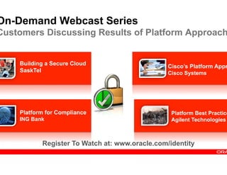 On-Demand Webcast Series
Customers Discussing Results of Platform Approach


    Building a Secure Cloud
                 ...