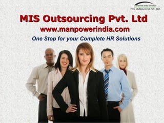 MIS Outsourcing Pvt. Ltd One Stop for your Complete HR Solutions ,[object Object]
