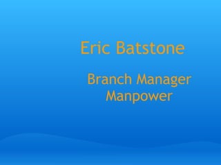 Eric Batstone Branch Manager Manpower 