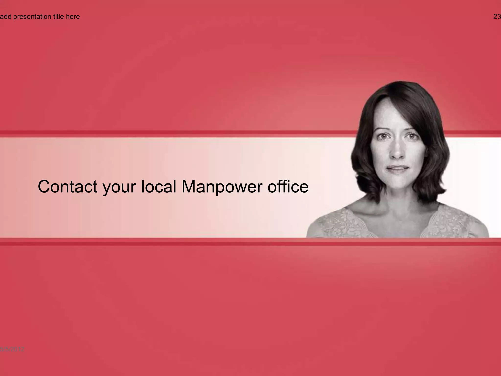 add presentation title here                      23




            Contact your local Manpower office




5/5/2012
 