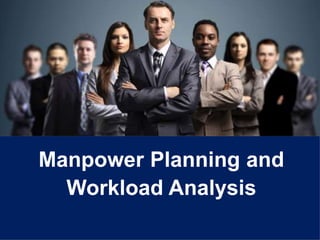 1
Manpower Planning and
Workload Analysis
 