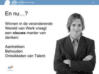En nu … ? Winnen in de veranderende Wereld van Werk vraagt een  nieuwe  manier van denken: Aantrekken Behouden Ontwikkelen van Talent 