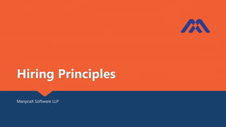 Hiring Principles
ManpraX Software LLP
 