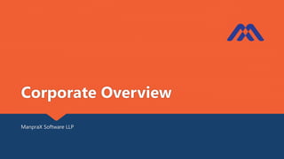 Corporate Overview
ManpraX Software LLP
 